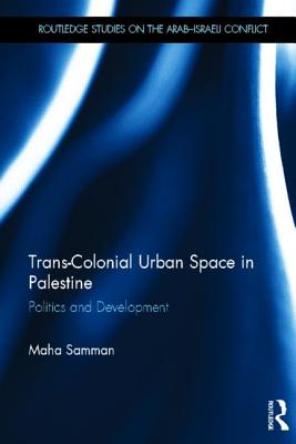 Trans-Colonial Urban Space in Palestine: Politics and Development