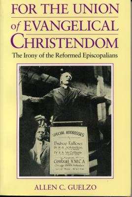 For the Union of Evangelical Christendom: The Irony of the Reformed Episcopalians