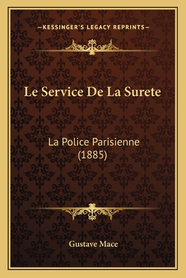 Le Service De La Surete: La Police Parisienne (1885)
