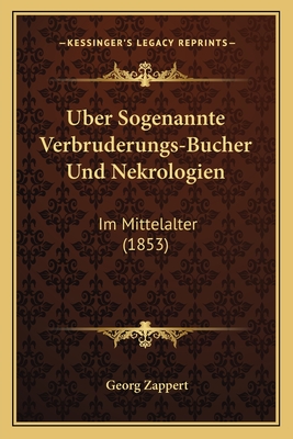Uber Sogenannte Verbruderungs-Bucher Und Nekrologien: Im Mittelalter (1853)
