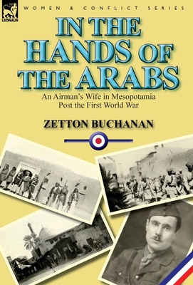 In the Hands of the Arabs: An Airman's Wife in Mesopotamia Post the First World War