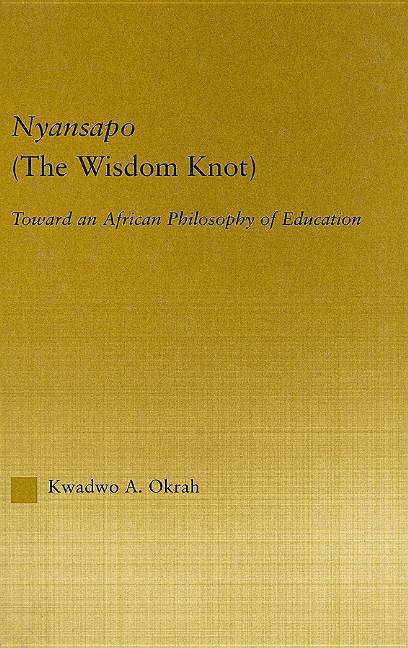 Nyansapo (The Wisdom Knot): Toward an African Philosophy of Education