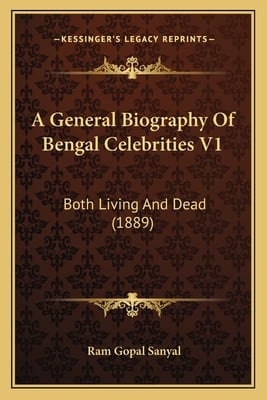 A General Biography Of Bengal Celebrities V1: Both Living And Dead (1889)