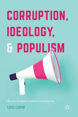 Corruption, Ideology, and Populism: The Rise of Valence Political Campaigning