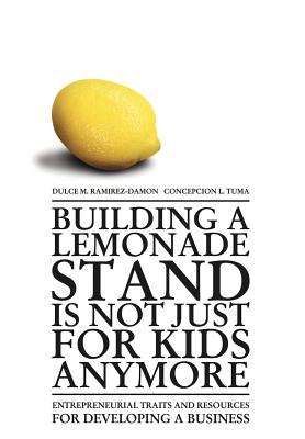 Building a Lemonade Stand is Not Just For Kids Anymore: Entrepreneurial traits and resources for developing a business