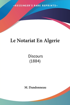 Le Notariat En Algerie: Discours (1884)
