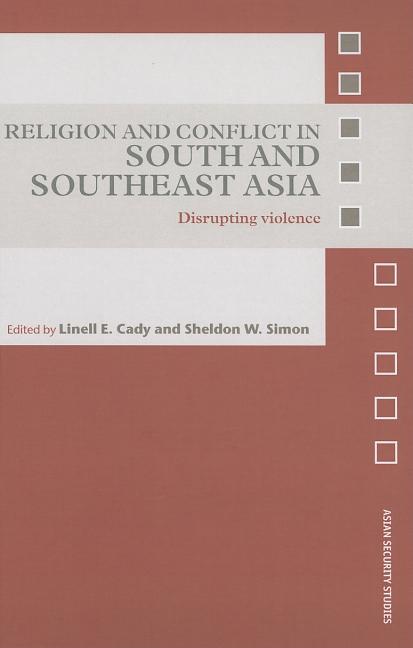 Religion and Conflict in South and Southeast Asia: Disrupting Violence