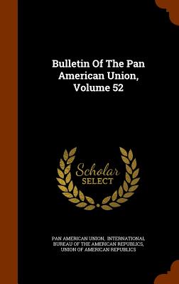 Bulletin Of The Pan American Union, Volume 52