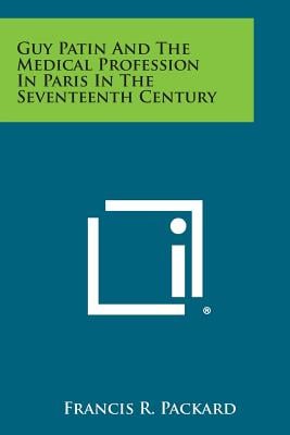Guy Patin and the Medical Profession in Paris in the Seventeenth Century