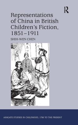 Representations of China in British Children's Fiction, 1851-1911. by Shih-Wen Chen
