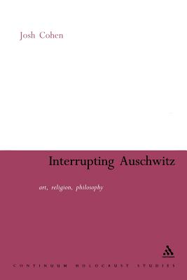 Interrupting Auschwitz: Art, Religion, Philosophy