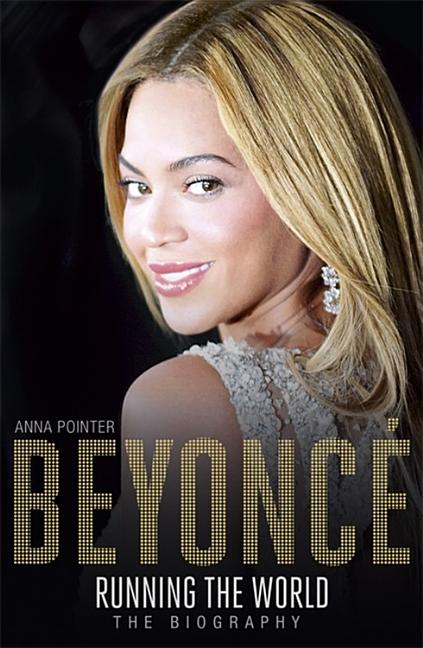 Beyoncé Running the World: The Biography