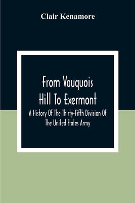 From Vauquois Hill To Exermont: A History Of The Thirty-Fifth Division Of The United States Army