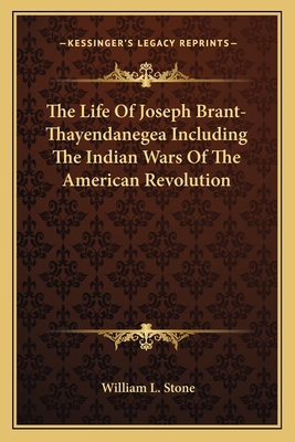 The Life Of Joseph Brant-Thayendanegea Including The Indian Wars Of The American Revolution