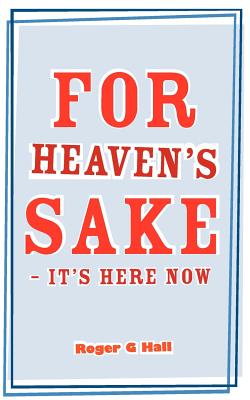 For Heaven's Sake - It's Here Now