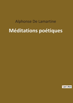 Méditations poétiques: Réflexions lyriques sur l'existence et la spiritualité