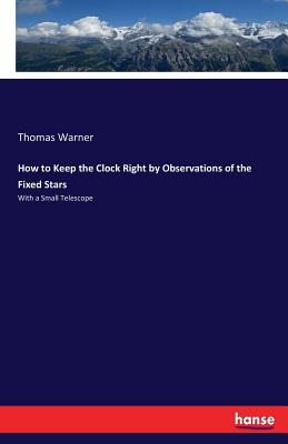How to Keep the Clock Right by Observations of the Fixed Stars: With a Small Telescope