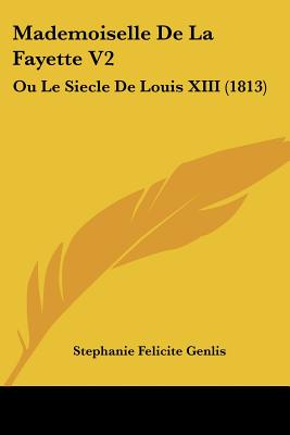Mademoiselle De La Fayette V2: Ou Le Siecle De Louis XIII (1813)