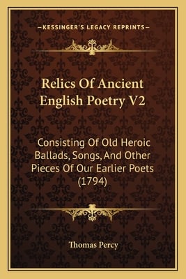 Relics Of Ancient English Poetry V2: Consisting Of Old Heroic Ballads, Songs, And Other Pieces Of Our Earlier Poets (1794)