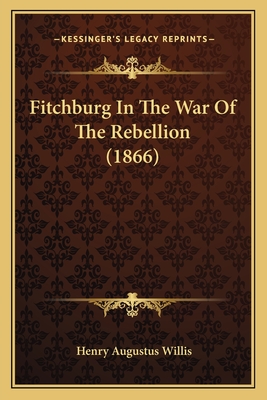 Fitchburg In The War Of The Rebellion (1866)