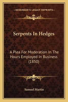 Serpents In Hedges: A Plea For Moderation In The Hours Employed In Business (1850)