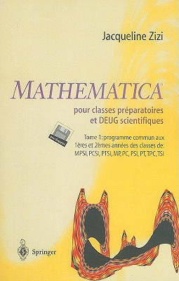 Mathematica TM Pour Classes Préparatoires Et Deug Scientifiques: Tome 1: Programme Commun Aux 1eres Et 2emes Années Des Classes de Mpsi, Pcsi, Mp, Pc,
