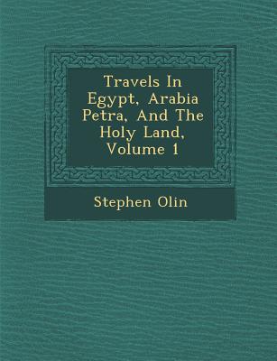 Travels In Egypt, Arabia Petr�a, And The Holy Land, Volume 1