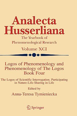 Logos of Phenomenology and Phenomenology of the Logos. Book Four: The Logos of Scientific Interrogation, Participating in Nature-Life-Sharing in Life