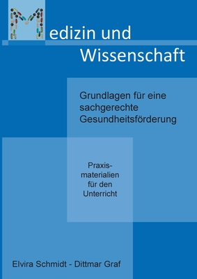 Medizin und Wissenschaft: Grundlagen für eine sachgerechte Gesundheitsförderung - Praxismaterialien für den Unterricht