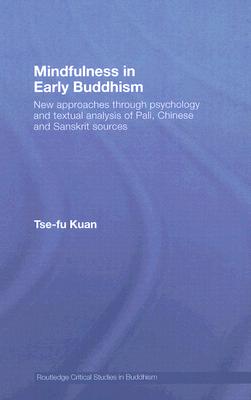 Mindfulness in Early Buddhism: New Approaches Through Psychology and Textual Analysis of Pali, Chinese and Sanskrit Sources