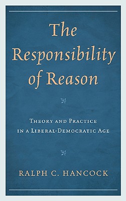 Responsibility of Reason: Theory and Practice in a Liberal-Democratic Age