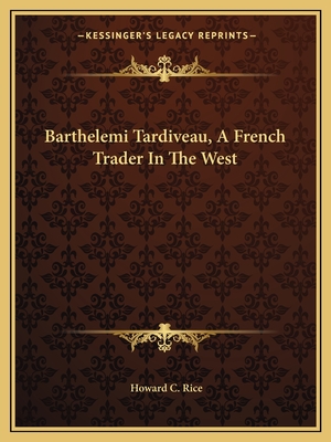 Barthelemi Tardiveau, A French Trader In The West