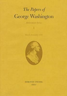 The Papers of George Washington: March-December 1797 Volume 1