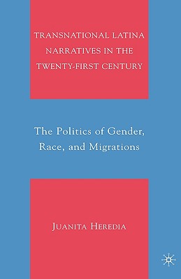 Transnational Latina Narratives in the Twenty-First Century: The Politics of Gender, Race, and Migrations