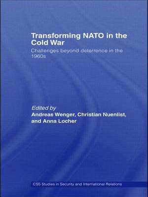 Transforming NATO in the Cold War: Challenges beyond Deterrence in the 1960s