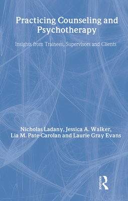 Practicing Counseling and Psychotherapy: Insights from Trainees, Supervisors and Clients