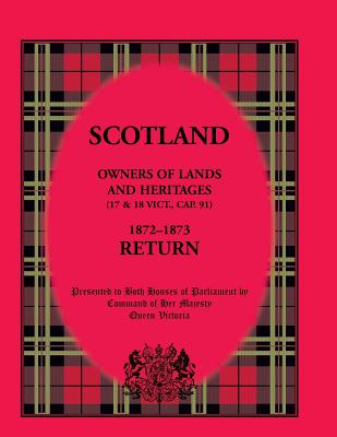 Scotland Owners of Lands and Heritages (17 and 18 Vict., Cap. 91), 1872-1873 Return