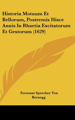 Historia Motuum Et Bellorum, Postremis Hisce Annis In Rhaetia Excitatorum Et Gestorum (1629)