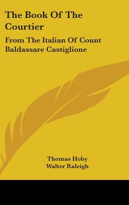 The Book Of The Courtier: From The Italian Of Count Baldassare Castiglione