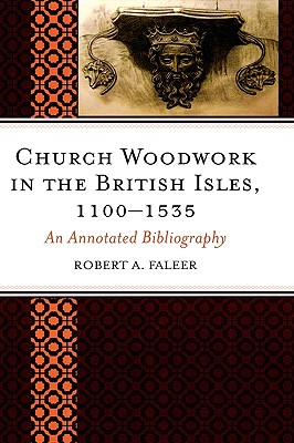 Church Woodwork in the British Isles, 1100-1535: An Annotated Bibliography