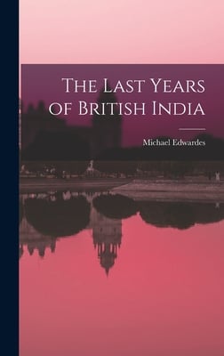 The Last Years of British India