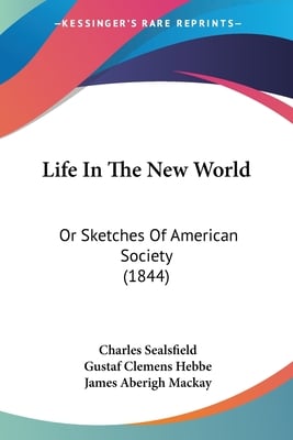 Life In The New World: Or Sketches Of American Society (1844)