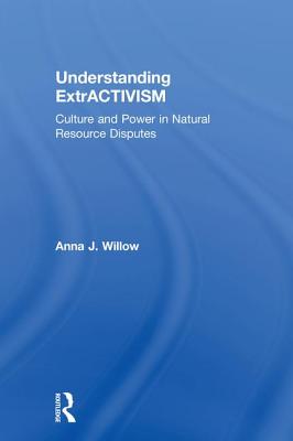 Understanding Extractivism: Culture and Power in Natural Resource Disputes