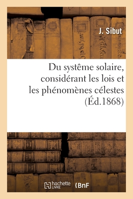 Du systême solaire ou Traité des corps planétaires, considérant les lois et les phénomènes célestes