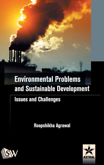 Environmental Problems and Sustainable Development: Issues and Challenges