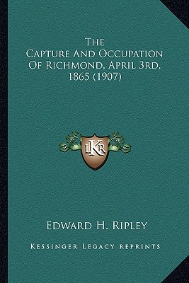 The Capture And Occupation Of Richmond, April 3rd, 1865 (1907)