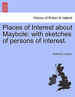 Places of Interest about Maybole: With Sketches of Persons of Interest.