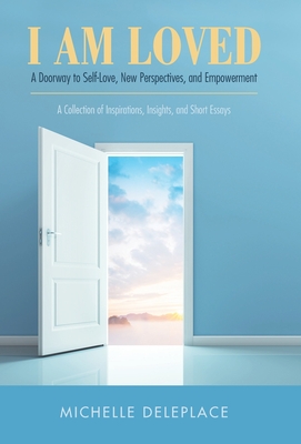 I Am Loved: A Doorway to Self-Love, New Perspectives, and Empowerment
