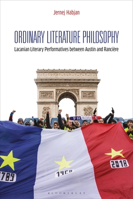 Ordinary Literature Philosophy: Lacanian Literary Performatives Between Austin and Rancière