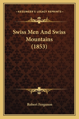 Swiss Men And Swiss Mountains (1853)